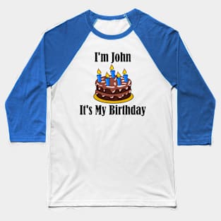 I'm John It's My Birthday - Funny Joke Baseball T-Shirt